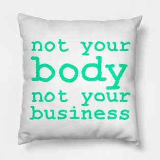 Not Your Body, Not Your Business Pillow