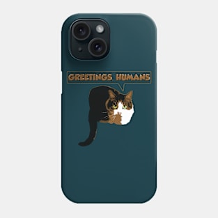 Greetings, Humans Phone Case