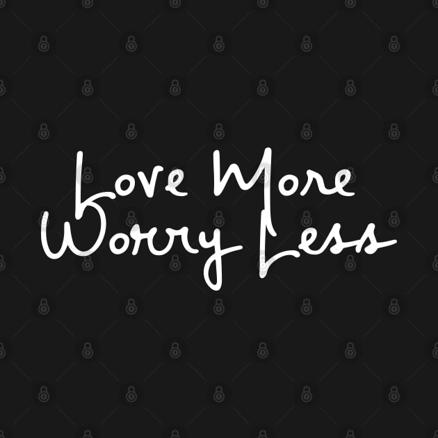 Love More Worry Less by GrayDaiser