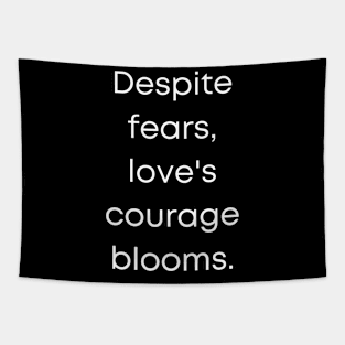 Despite Fears, Love's Courage blooms. Tapestry