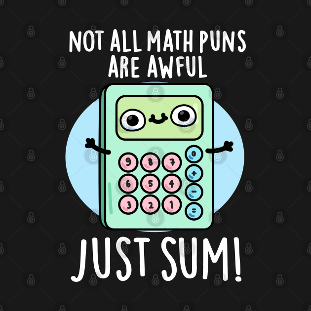 Disover Not All Math Puns Are Awful Just Sum Cute Pun - Math Pun - T-Shirt