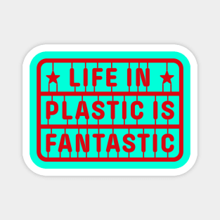 Life in PLastic is Fantastic Magnet