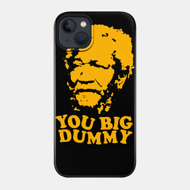 You Bog Dummy Love - Sanford And Son - Phone Case