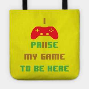 I paused my game to be here-video game Tote