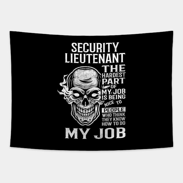 Security Lieutenant T Shirt - The Hardest Part Gift Item Tee Tapestry by candicekeely6155