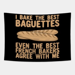 I Bake The Best Baguettes - French Bakers Agree With Me Tapestry