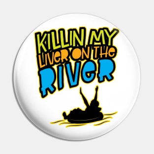 Killin' My Liver On The River' Funny Tubing Pin