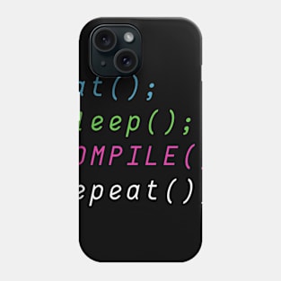 Eat, Sleep, Compile, Repeat Phone Case