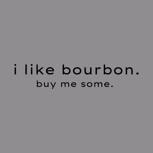 I like bourbon! by 31ers Design Co.