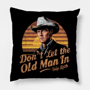 Don't let the old man In Toby Keith Pillow