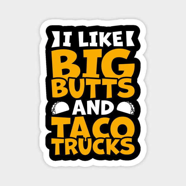 Funny Truck Tacos Lover Tee I Like Big Butts & Taco Trucks Magnet by celeryprint