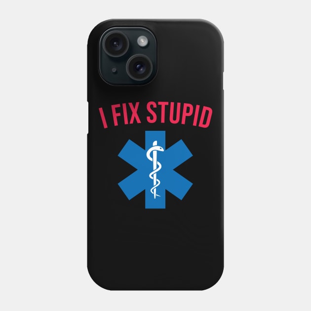 EMT , I Fix Stupid Phone Case by CreativeShirt