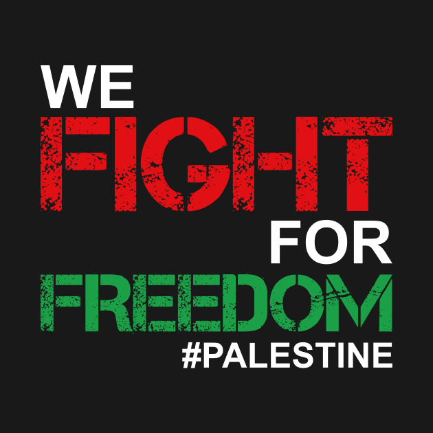We Fight For Freedom In Palestine - Palestinian Lives Matter by mangobanana