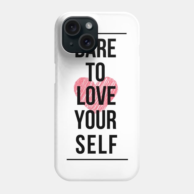 Dare to love yourself Phone Case by PlusAdore