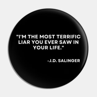 Catcher in the rye J. D. Salinger I'm the most terrific liar Pin