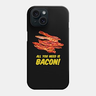 All you need is Bacon! Phone Case