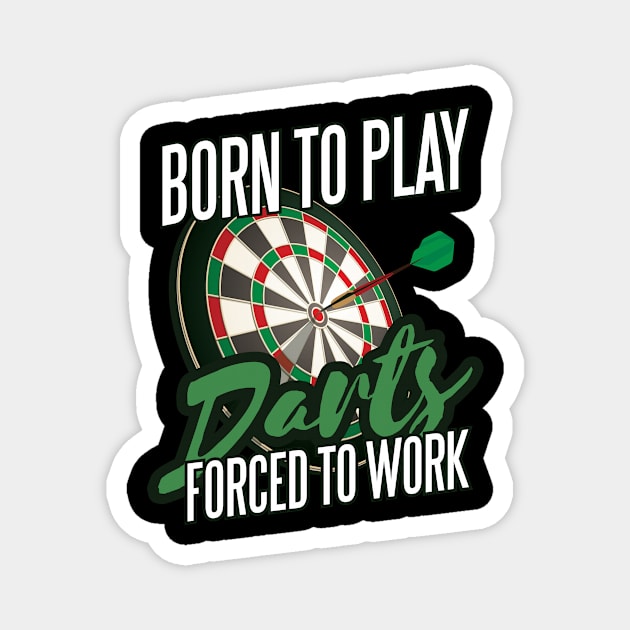 Born To Play Darts Forced To Work Funny Darts Player Magnet by Visual Vibes