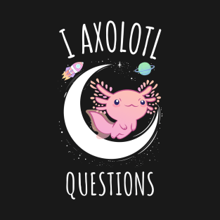 I Axolotl Questions T-Shirt