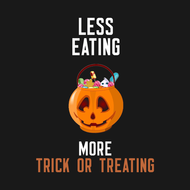 Less Eating More Trick Or Treating by cleverth