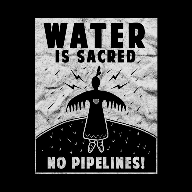 'Water Is Sacred No Pipeline' Water is Sacred by ourwackyhome