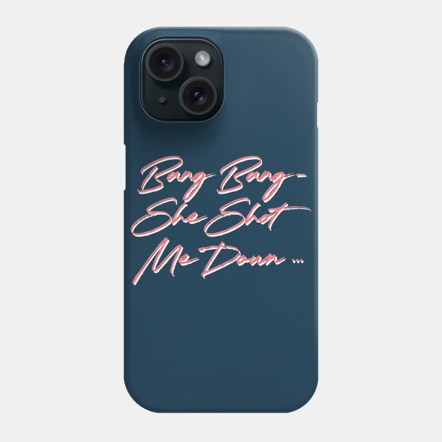 Bang Bang - She Shot Me Down Phone Case by unknown_pleasures