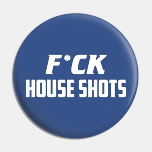 F*ck House Shots Pin