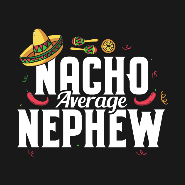 Funny Nacho Average Nephew Sombrero Cinco De Mayo by theperfectpresents