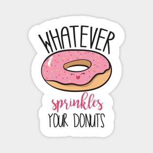 Whatever Sprinkles Your Donuts! Magnet