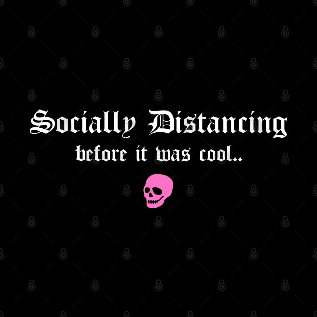 Social Distancing Before It Was Cool Funny Goth Anti Social Introvert by btcillustration