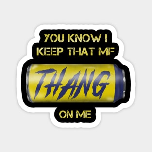 Twisted Tea - You Know I Keep That MF Thang On Me Magnet