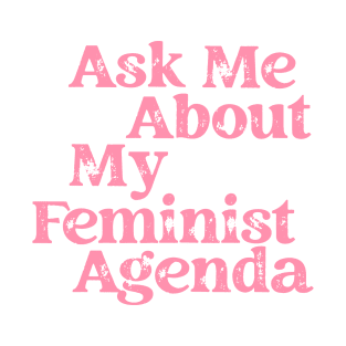 Ask Me About My Feminist Agenda T-Shirt