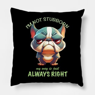 Bulldog I'm Not Stubborn My Way Is Just Always Right Cute Adorable Funny Quote Pillow