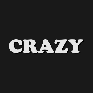 Crazy - One Word Caption T-Shirt