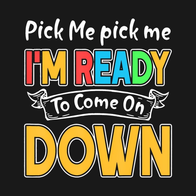 Pick Me Im Ready To Come On Down by deptrai0023