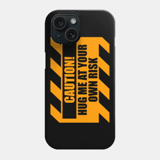 Caution Hug Me At Your Own Risk Funny Phone Case