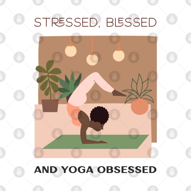 Stressed, Blessed and yoga obsessed by Relaxing Positive Vibe