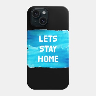 Lets Stay Home Phone Case