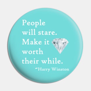 People will stare. Make it worth their while. Pin