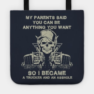 My parents said you can be anything you want so i became a trucker and an asshole Tote