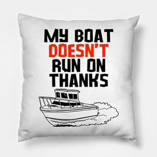 MY BOAT DOES'T RUN ON THANKS FUNNY BOATING YACHT BOATERS Pillow