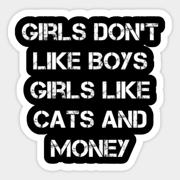 Girls Don T Like Boys Girls Like Cats And Money T Shirt Cat Lover