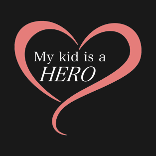 My Kid is a Hero T-Shirt