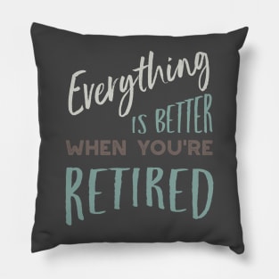 Everything is Better When You're Retired Pillow