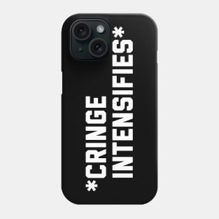 Cringe Intensifies Phone Case