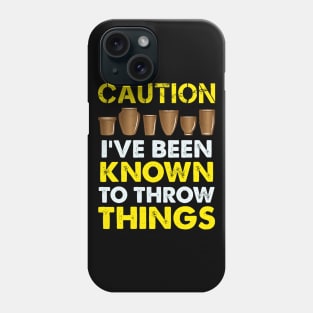 Funny Pottery Gift " Caution, I've Been Known To Throw Things " Phone Case