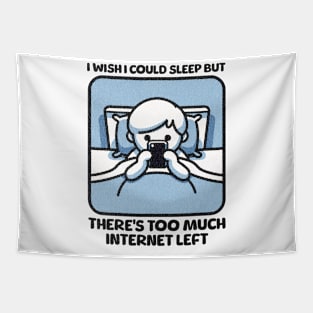 I Wish I Could Sleep But There's Too Much Internet Left Tapestry