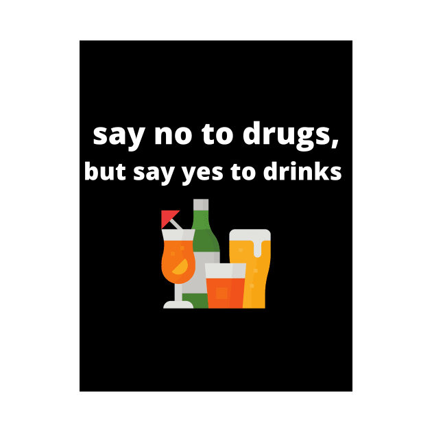 Say no to drugs, but say yes to drinks by mfaronbi