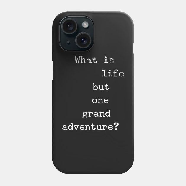 What is Life But One Great Adventure Phone Case by 2CreativeNomads