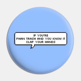 If You're Phan Trash And You Know It Pin