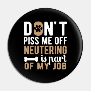 Dog - Don't piss me off neutering is part of my job Pin